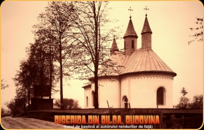 Biserica din Bilca, jud. Radauti, Bucovina (locul unde s'a nascut autorul r�ndurilor de fat�)