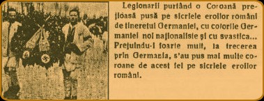 Legionarii purtand o Coroan� pretioas� pus� pe sicriele eroilor romani de tineretul Germaniei, cu culorile Germaniei noi nationaitste si cu svastica... Pretuindu-i foarte mult, la trecerea prin Germacia, s'au pus mai multe coroane de acest fel pe sicriele eroilor romani.