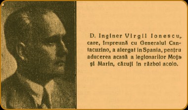 D. Inginer Virgil Ionescu,. care, impreun� cu Generalul Cantacuzlno, a alergat in Spania, pentru aducerea acas� a legionarilor Molae si Marin, c�zuti in r�zboi acolo.