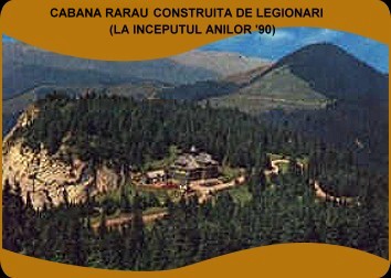 La 5 Iulie 1934, incepe tabara de pe muntele Rarau, Bucovina, pentru o casa de odihna si scoala de educatie condusa la inceput de C. Z. Codreanu si Radu Mironovici, apoi de Vasile Iasinschi; terminata in 1937. In imagine, Cabana "Rarau" (vedere de la inceputul anilor '90).